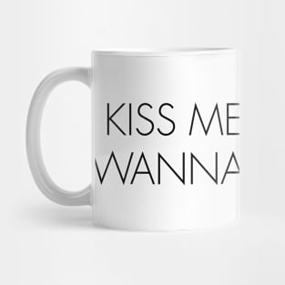 KISS ME LIKE YOU WANNA BE LOVED Mug